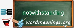 WordMeaning blackboard for notwithstanding
